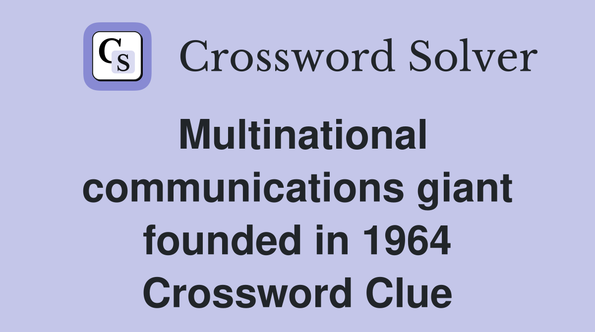 Multinational communications giant founded in 1964 Crossword Clue