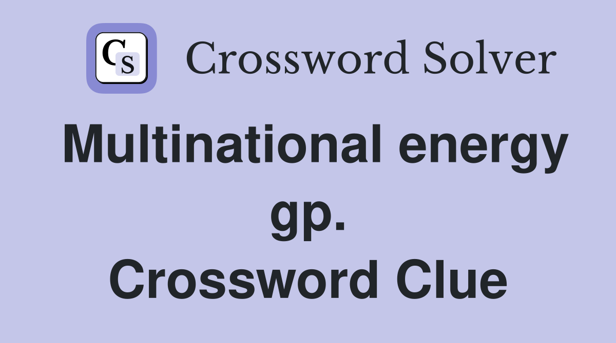 Multinational energy gp. Crossword Clue
