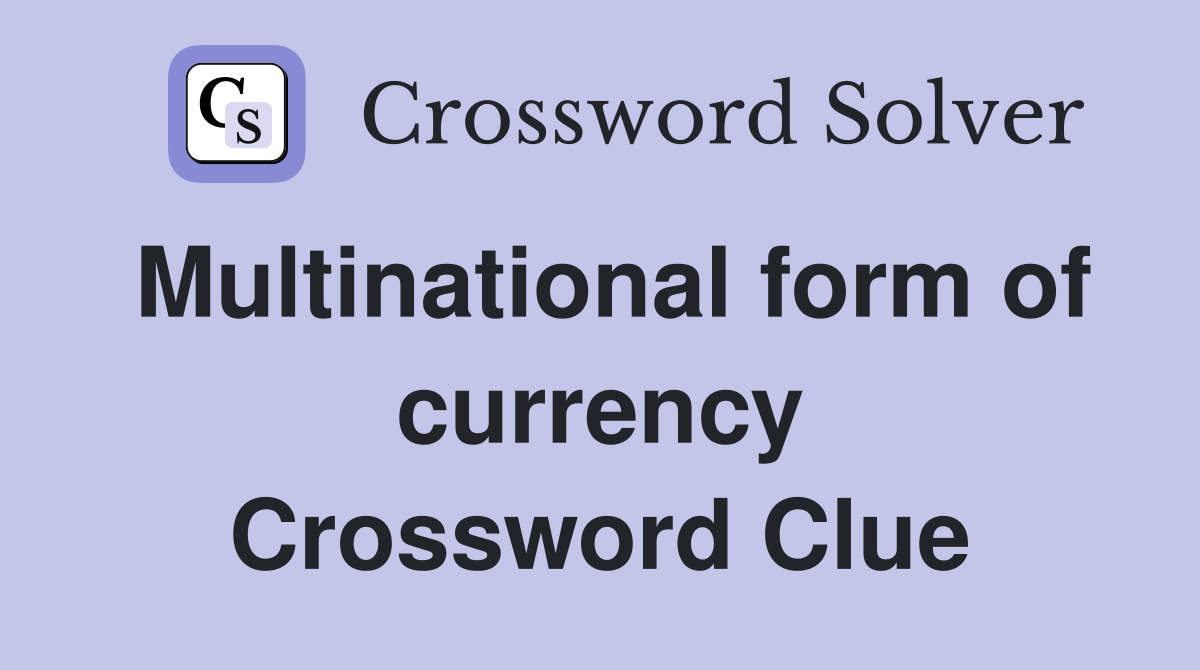 Multinational form of currency Crossword Clue