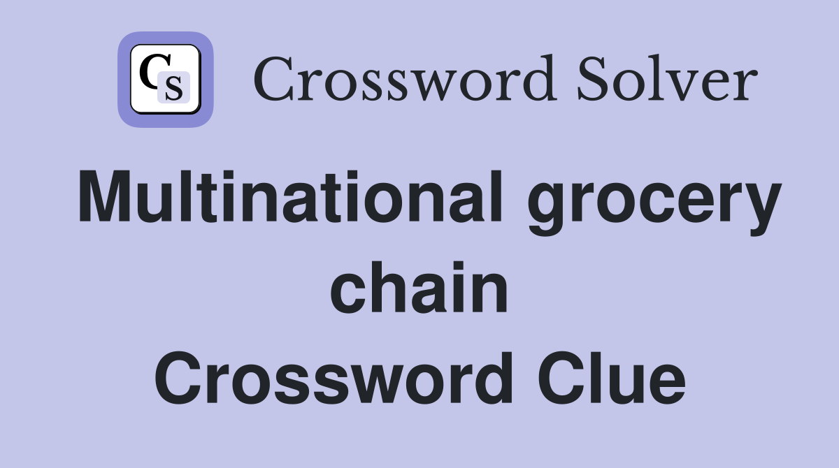 Multinational grocery chain Crossword Clue