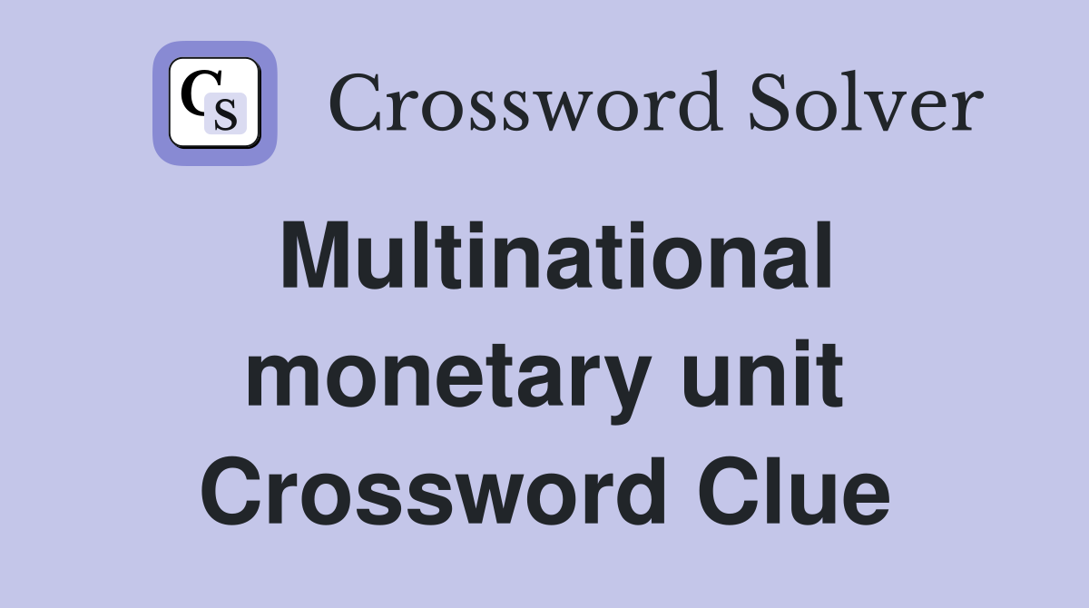 Multinational monetary unit Crossword Clue