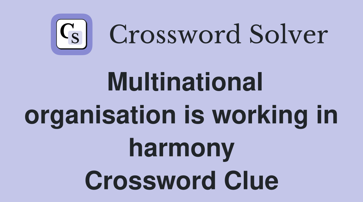Multinational organisation is working in harmony Crossword Clue