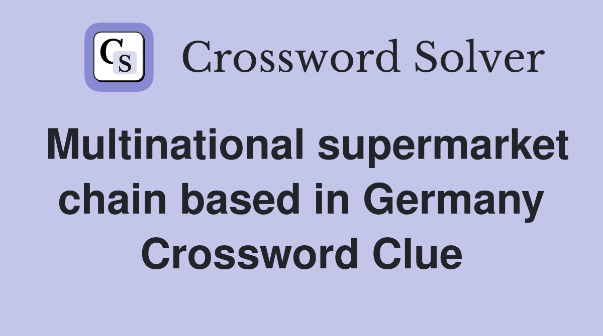 Multinational supermarket chain based in Germany Crossword Clue