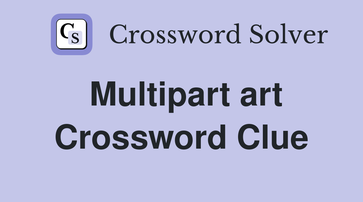 Multipart art Crossword Clue