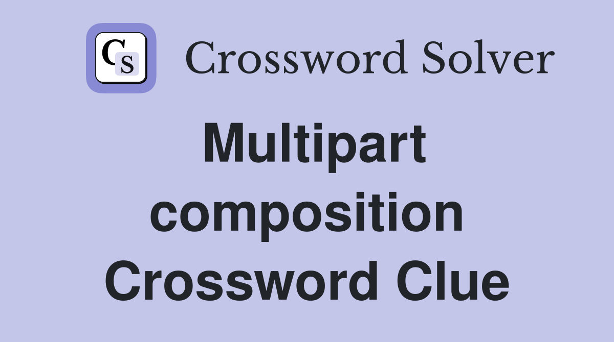Multipart composition Crossword Clue