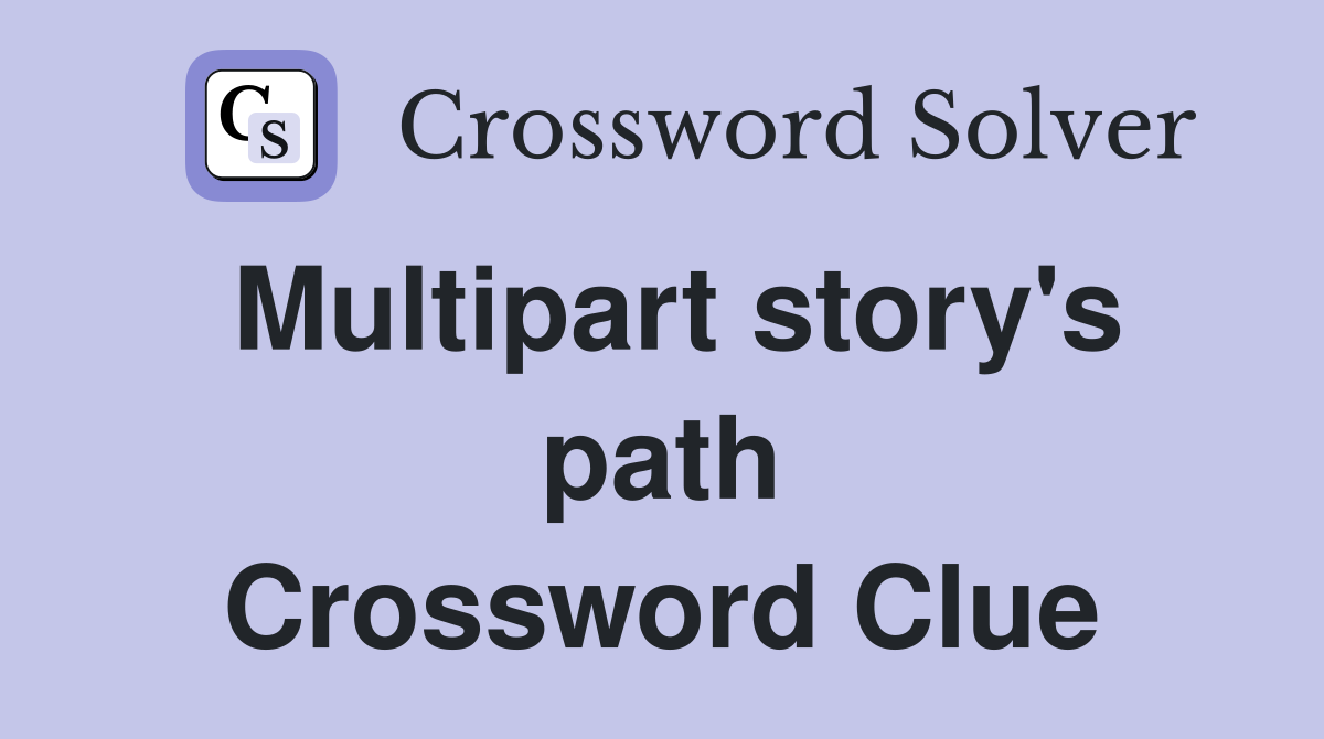 Multipart story's path Crossword Clue