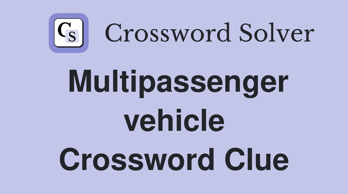 Multipassenger vehicle Crossword Clue