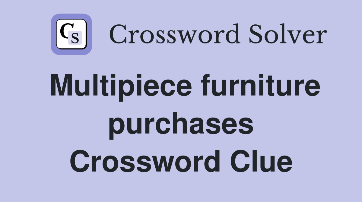 Multipiece furniture purchases Crossword Clue