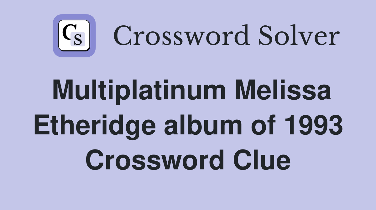 Multiplatinum Melissa Etheridge album of 1993 Crossword Clue