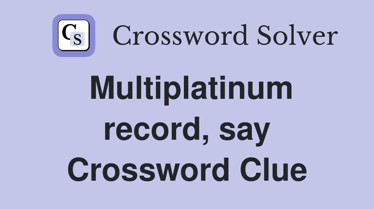 Multiplatinum record, say Crossword Clue