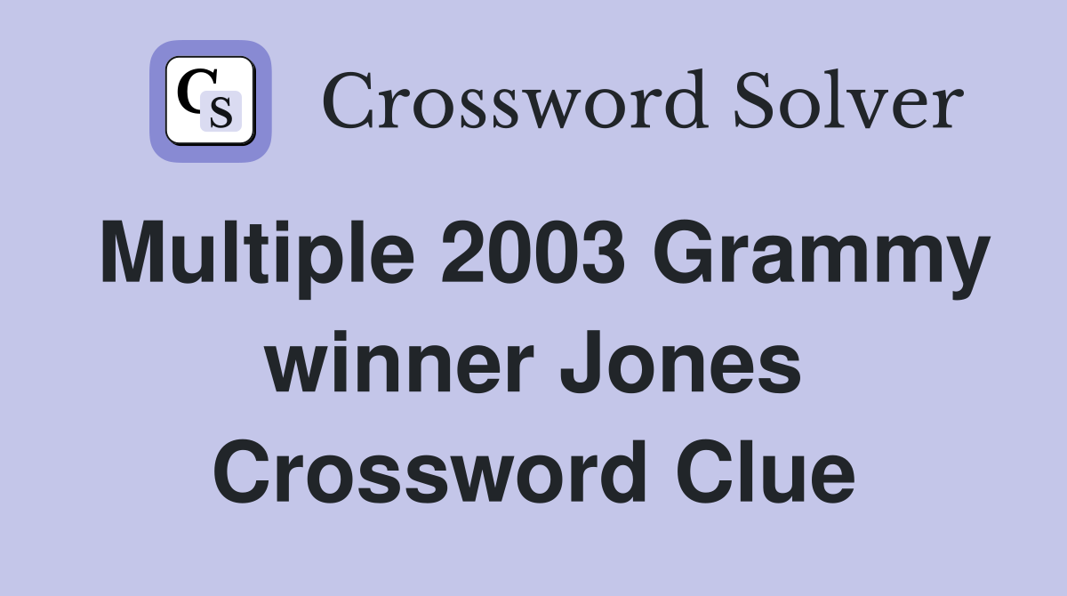 Multiple 2003 Grammy winner Jones Crossword Clue