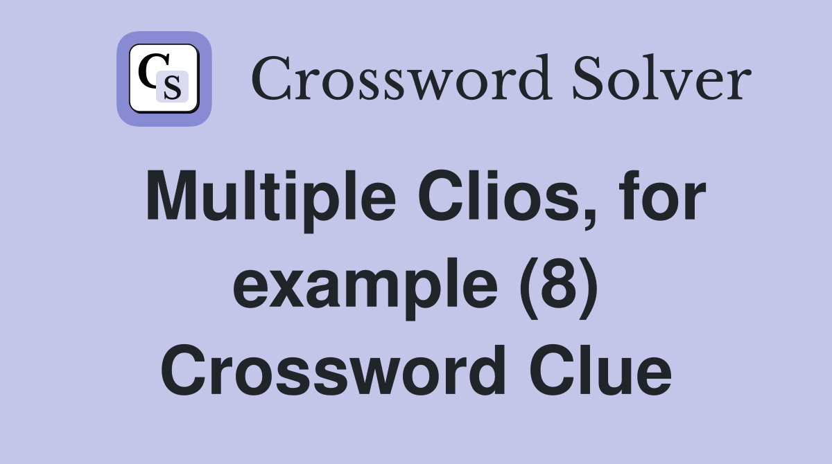 Multiple Clios, for example (8) Crossword Clue