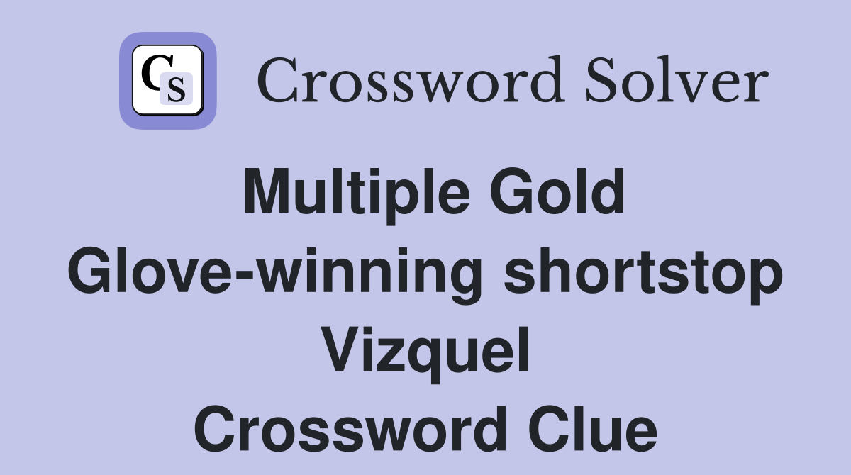 Multiple Gold Glove-winning shortstop Vizquel Crossword Clue