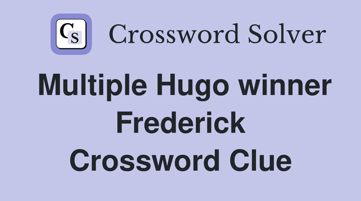 Multiple Hugo winner Frederick Crossword Clue