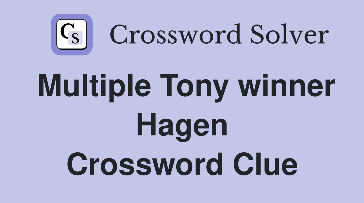 Multiple Tony winner Hagen Crossword Clue