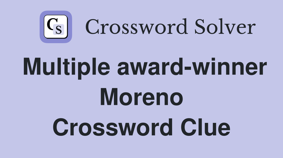 Multiple award-winner Moreno Crossword Clue