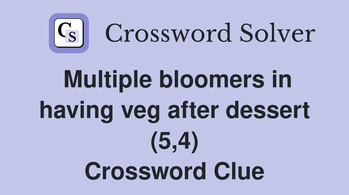 Multiple bloomers in having veg after dessert (5,4) Crossword Clue