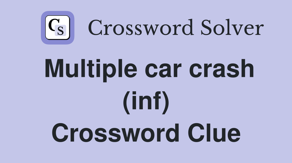 Multiple car crash (inf) Crossword Clue