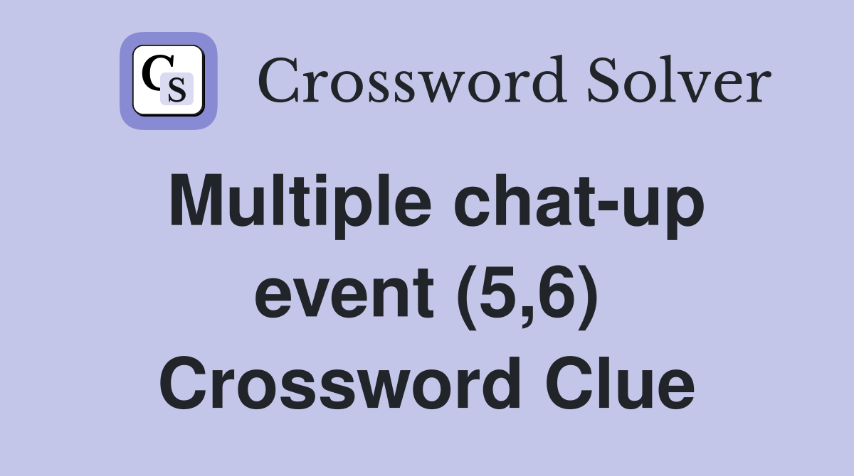 Multiple chat-up event (5,6) Crossword Clue