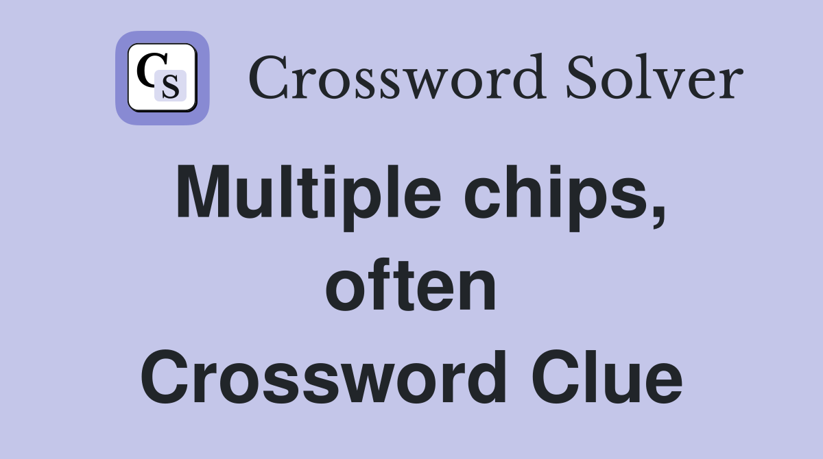 Multiple chips, often Crossword Clue