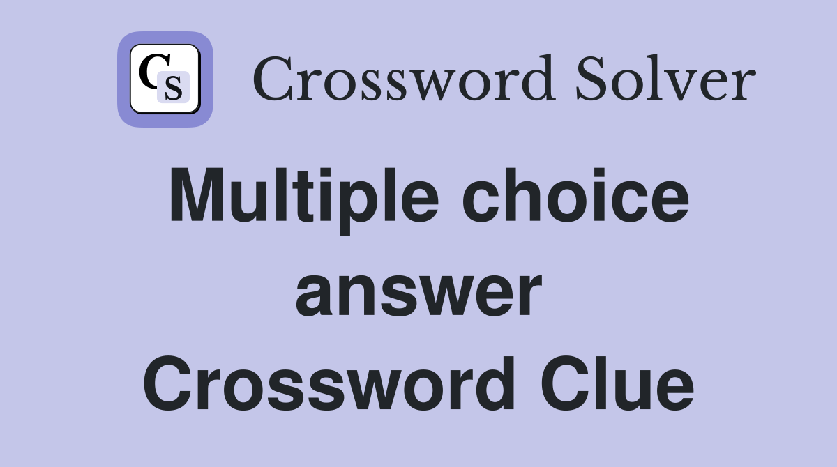 Multiple choice answer Crossword Clue