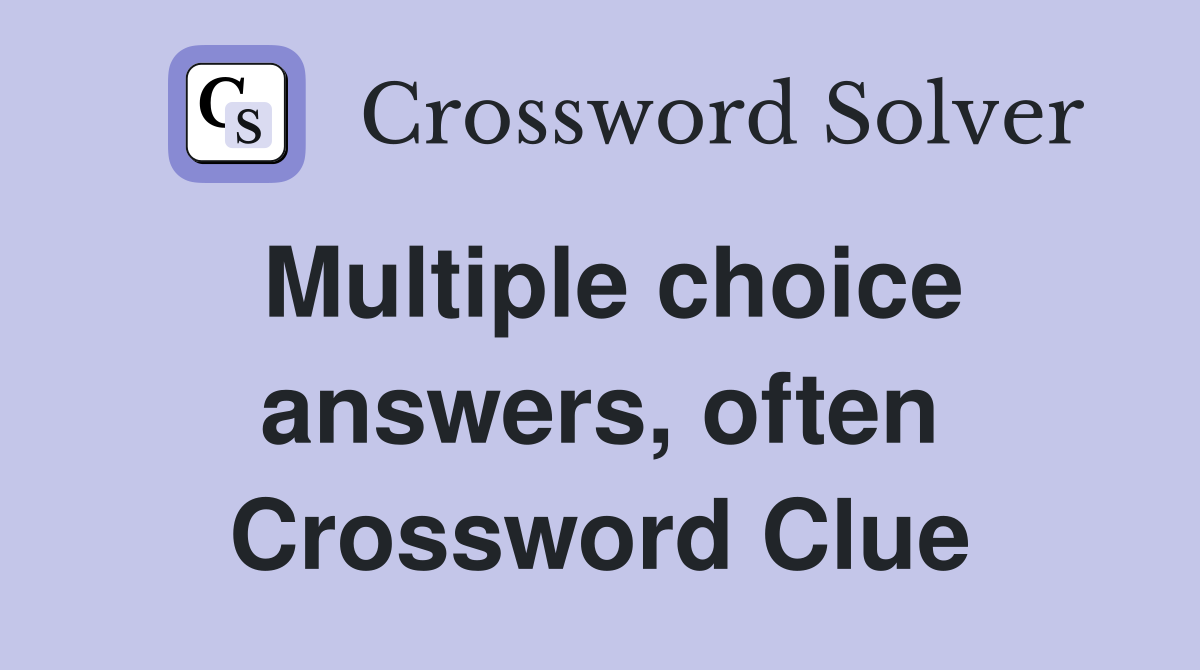 Multiple choice answers, often Crossword Clue