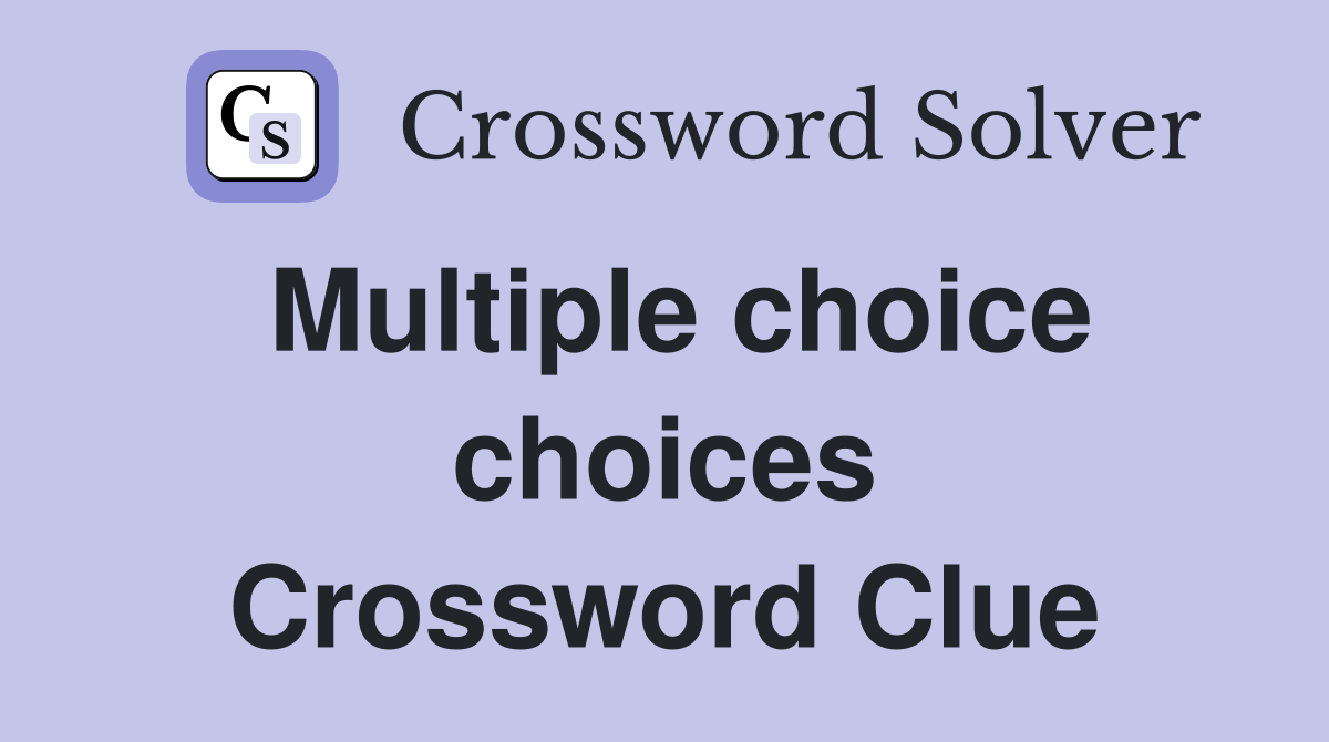 Multiple choice choices Crossword Clue