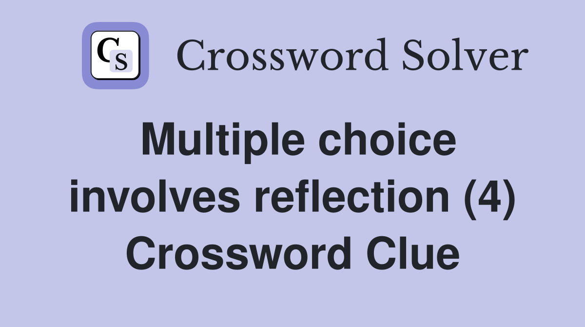 Multiple choice involves reflection (4) Crossword Clue