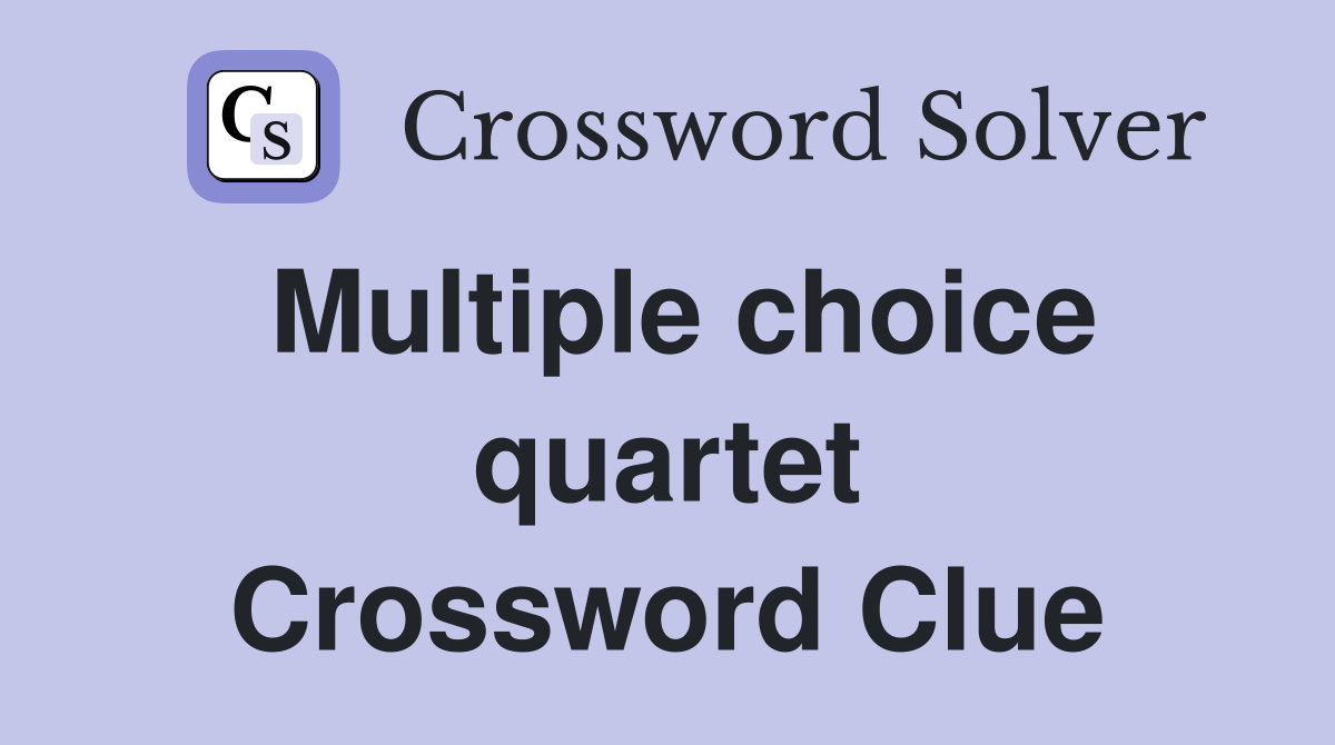 Multiple choice quartet Crossword Clue