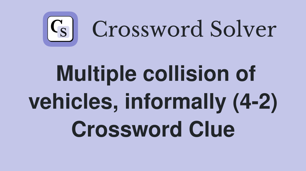 Multiple collision of vehicles, informally (4-2) Crossword Clue