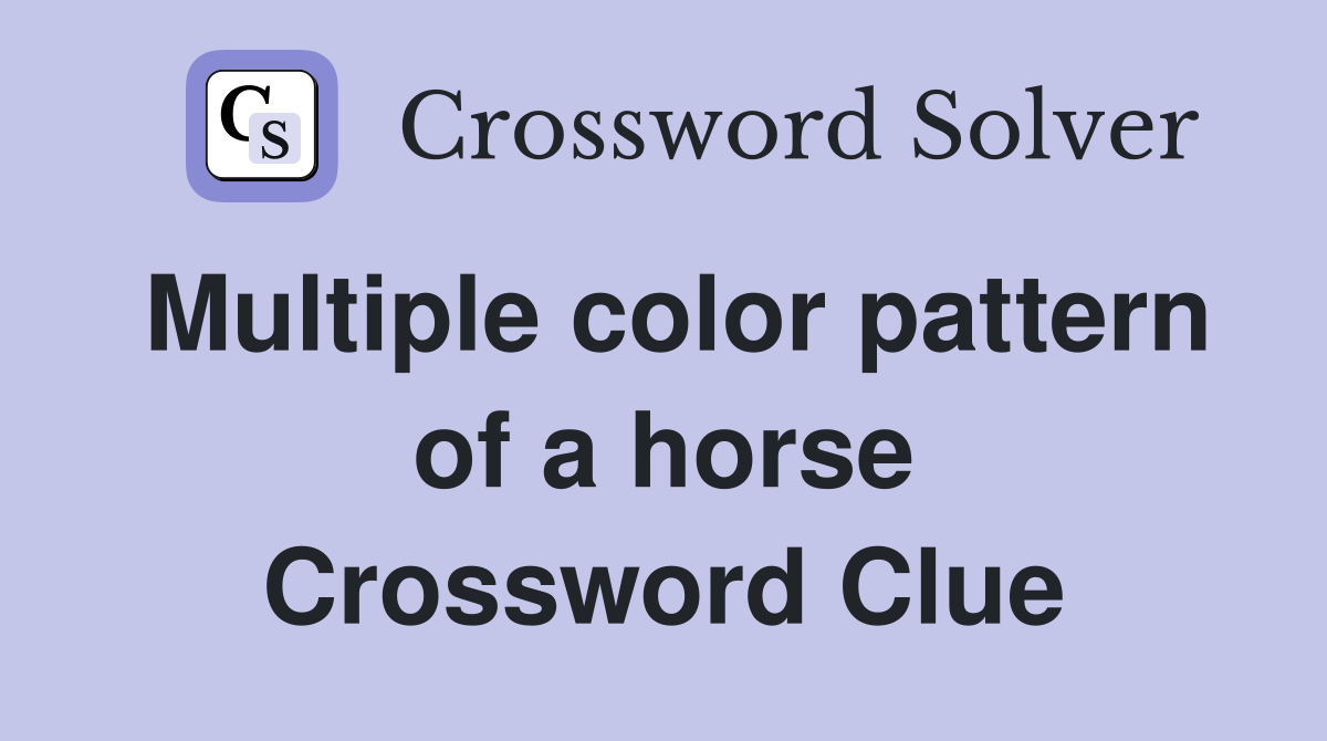 Multiple color pattern of a horse Crossword Clue
