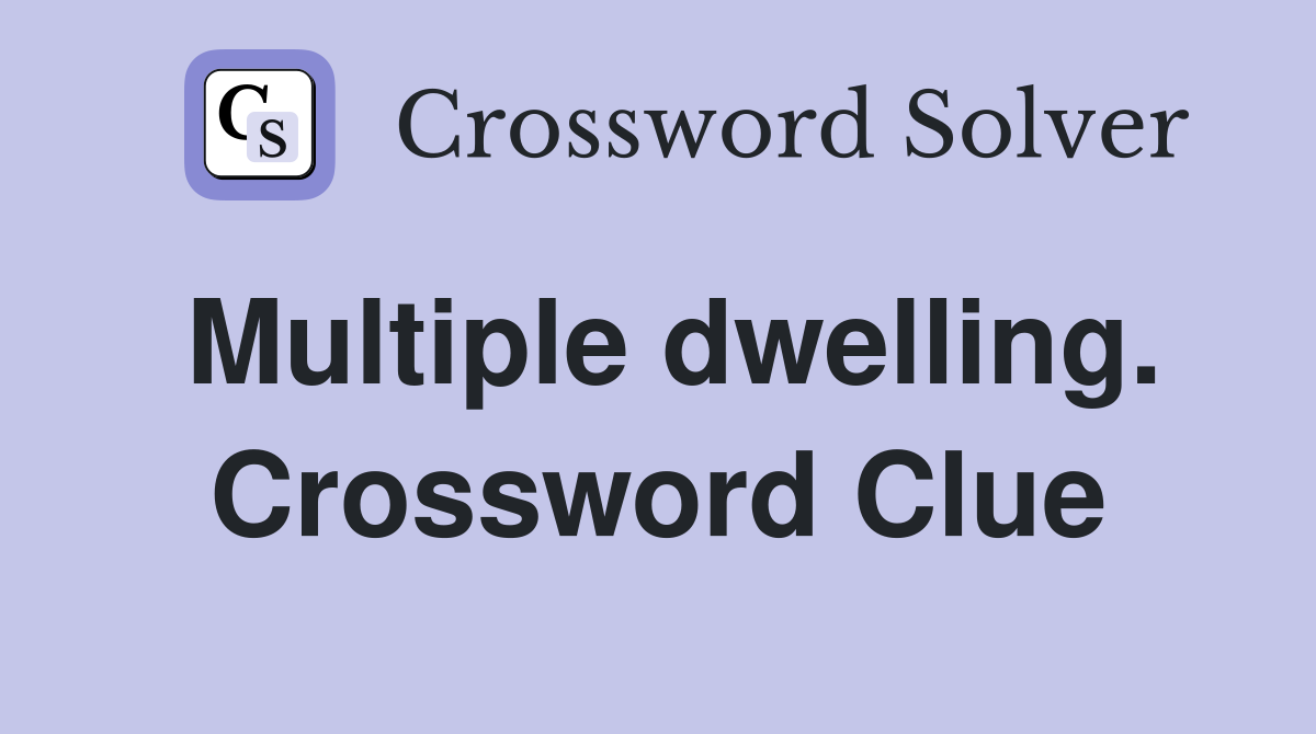 Multiple dwelling. Crossword Clue