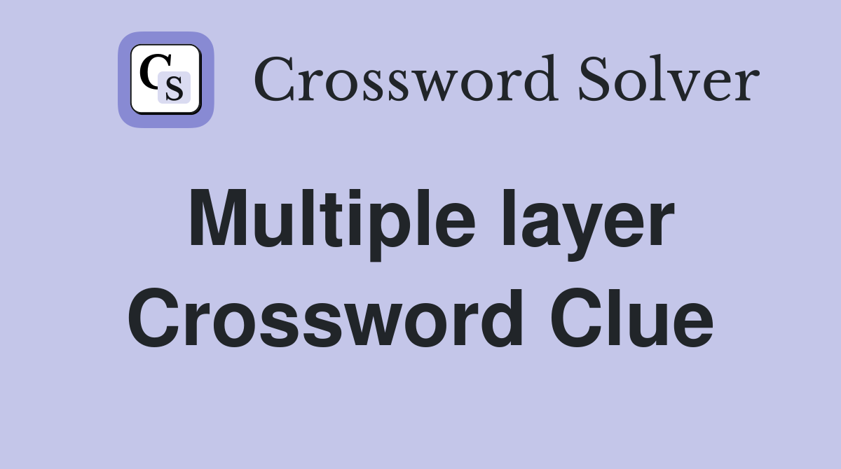 Multiple layer Crossword Clue