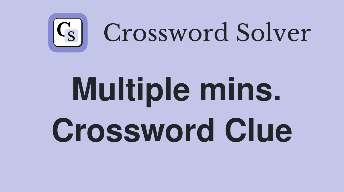 Multiple mins. Crossword Clue