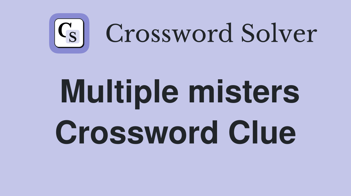 Multiple misters Crossword Clue