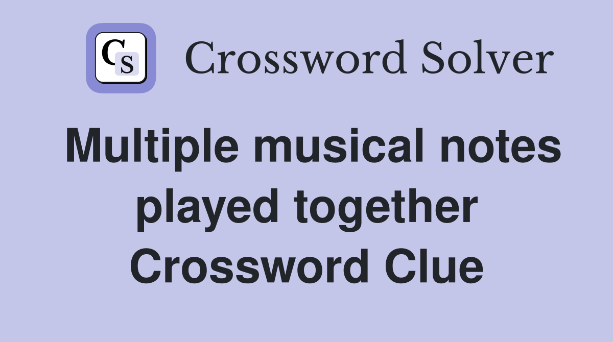 Multiple musical notes played together Crossword Clue
