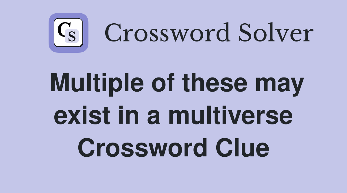 Multiple of these may exist in a multiverse Crossword Clue