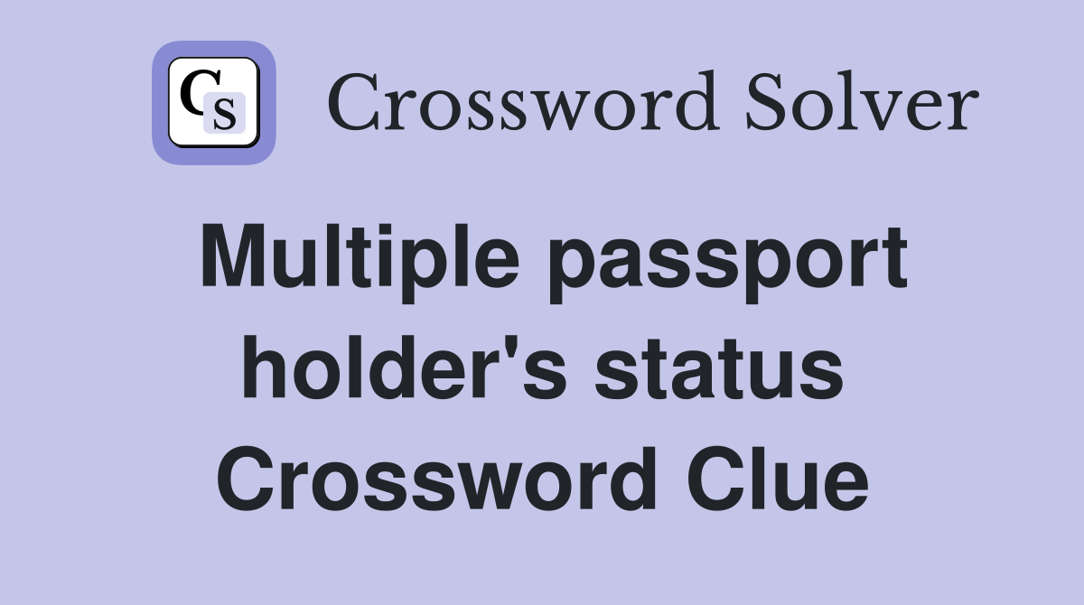 Multiple passport holder's status Crossword Clue