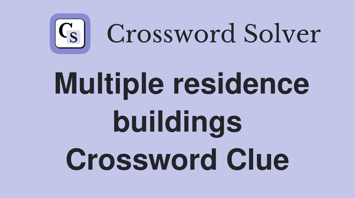 Multiple residence buildings Crossword Clue