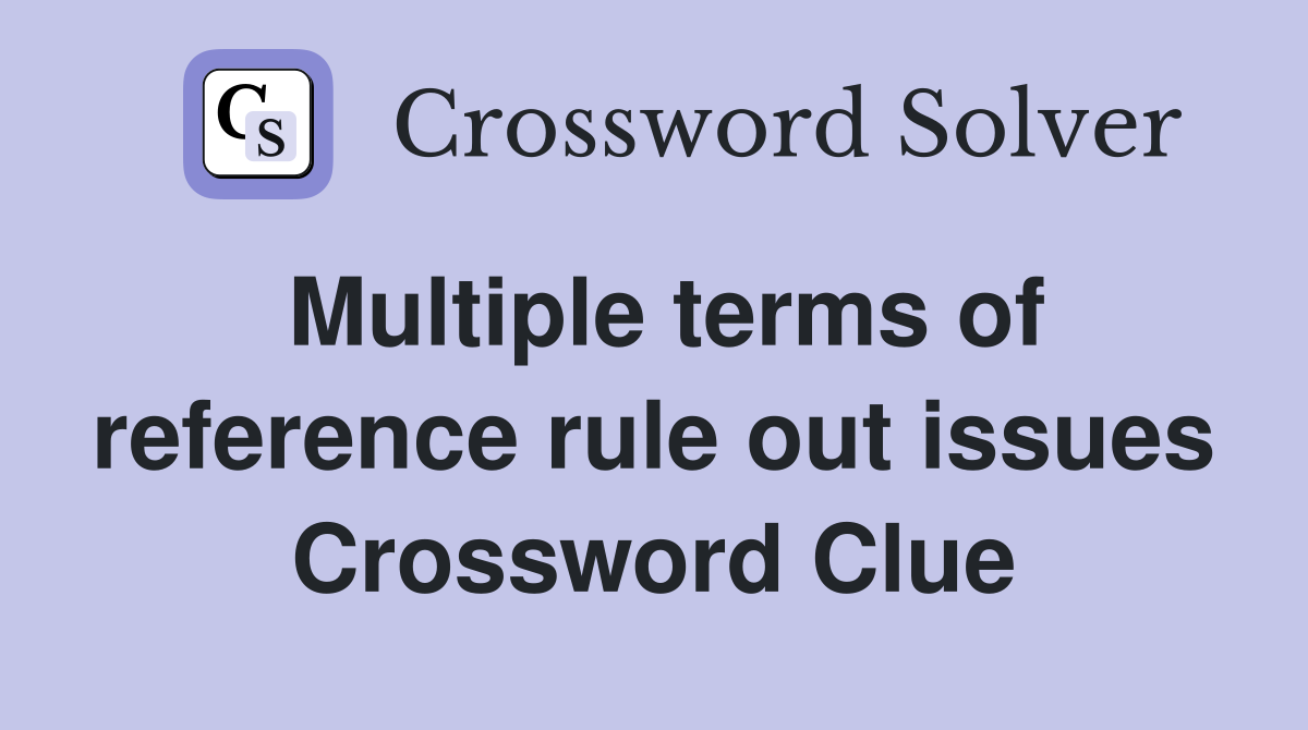 Multiple terms of reference rule out issues Crossword Clue