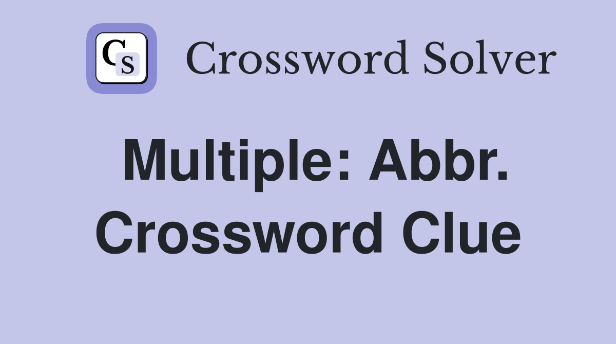 Multiple: Abbr. Crossword Clue