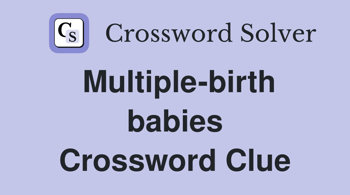 Multiple-birth babies Crossword Clue