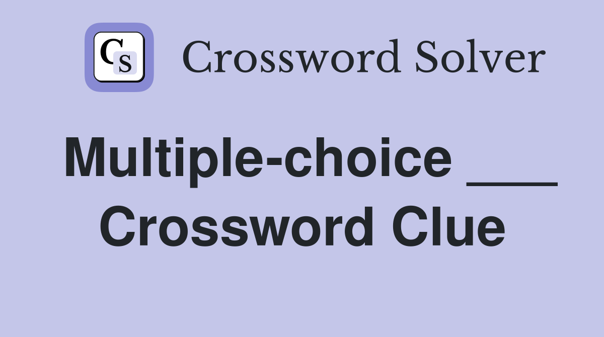 Multiple-choice ___ Crossword Clue