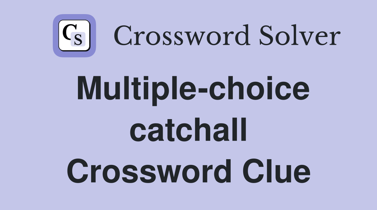 Multiple-choice catchall Crossword Clue