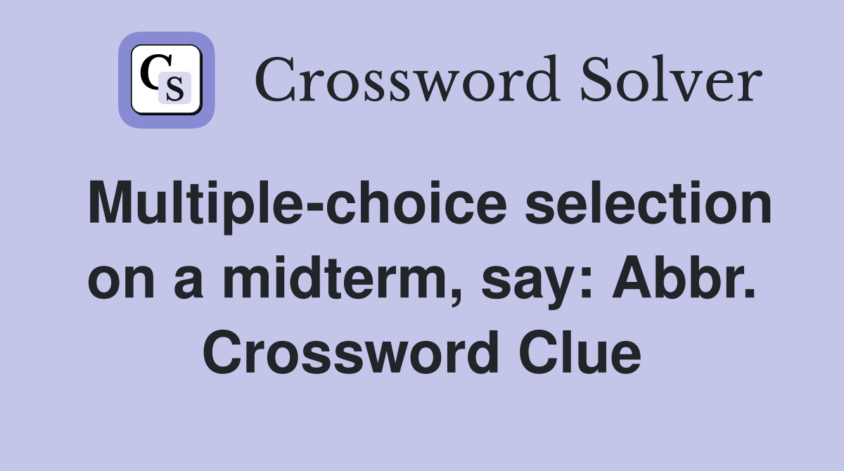 Multiple-choice selection on a midterm, say: Abbr. Crossword Clue