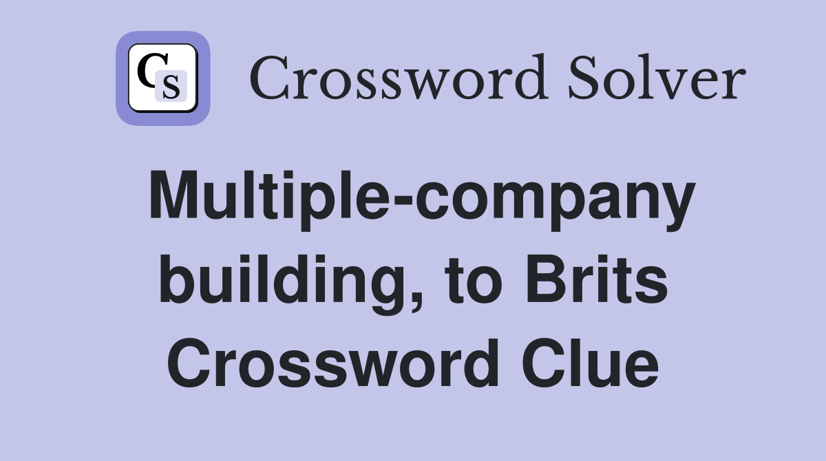 Multiple-company building, to Brits Crossword Clue