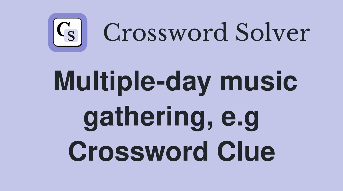 Multiple-day music gathering, e.g Crossword Clue
