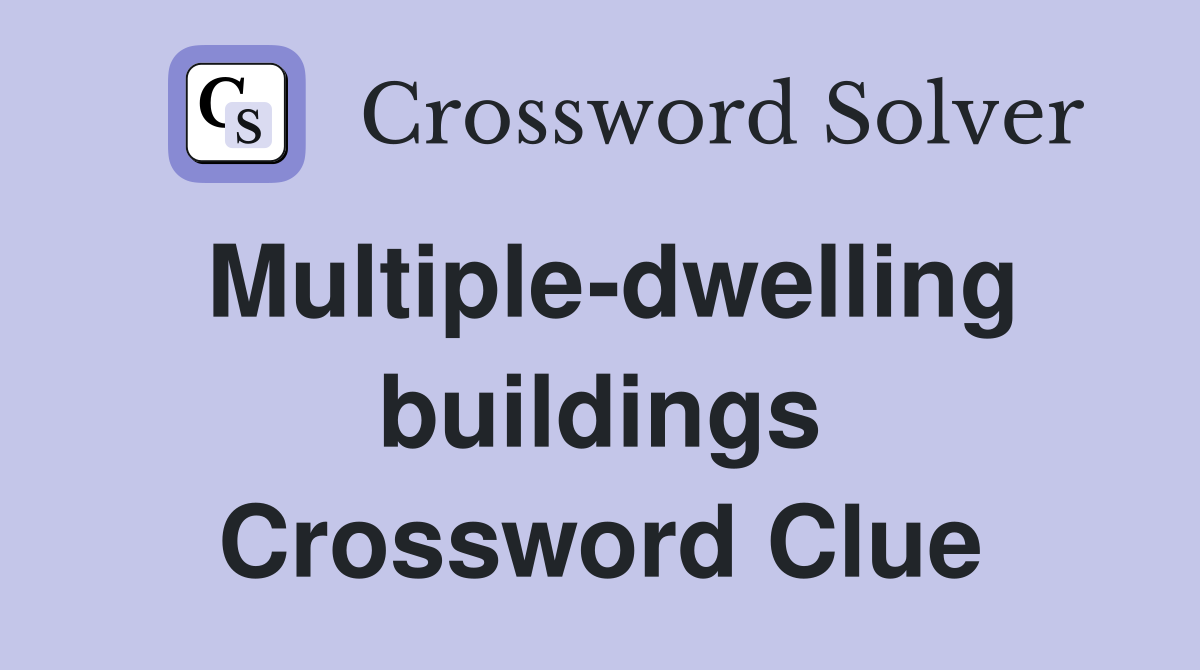 Multiple-dwelling buildings Crossword Clue
