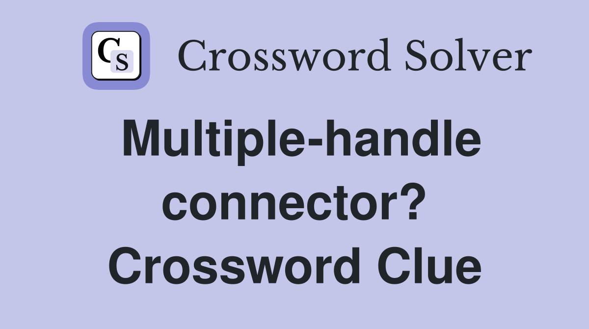 Multiple-handle connector? Crossword Clue