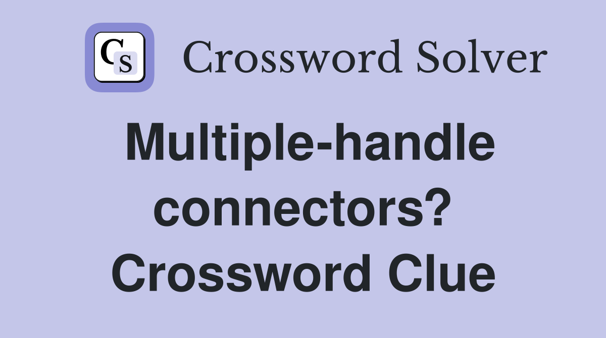 Multiple-handle connectors? Crossword Clue